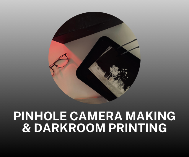 Pinhole Camera Making & Darkroom Printing