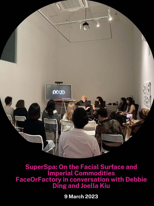 SuperSpa: On the Facial Surface and Imperial Commodities FaceOrFactory in conversation with Debbie Ding and Joella Kiu