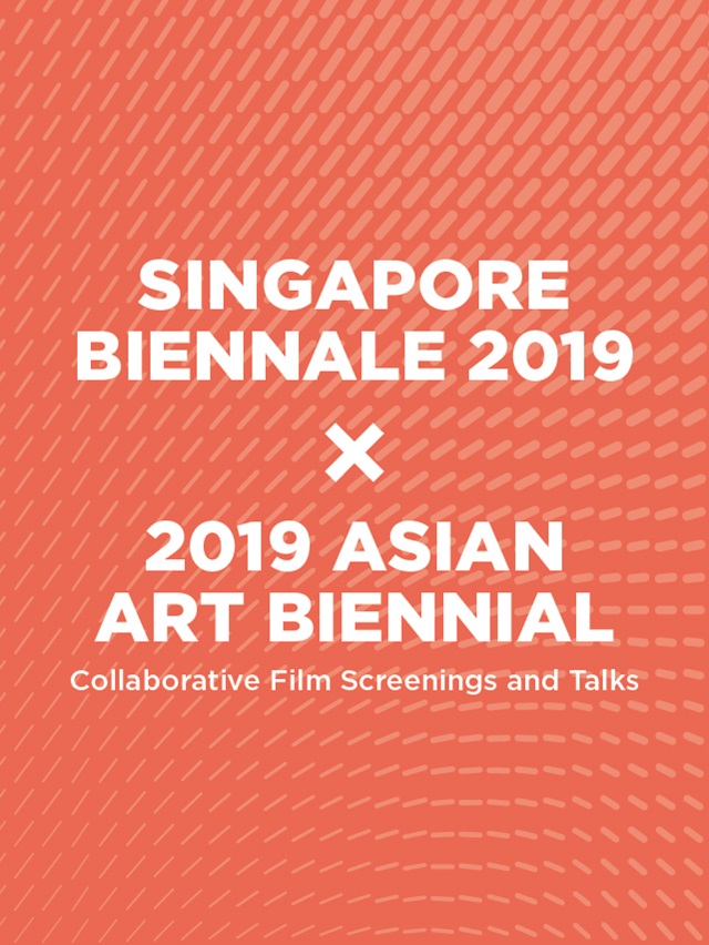 Singapore Biennale 2019 x 2019 Asian Art Biennial | Collaborative Film Screenings and Talks