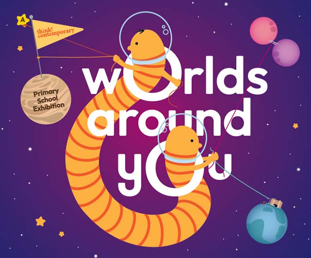 Worlds Around You: A Think! Contemporary Primary School Exhibition